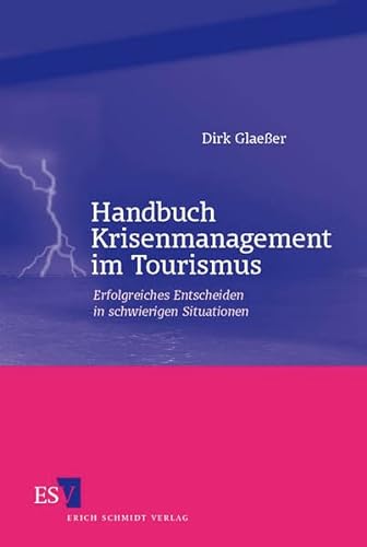 Handbuch Krisenmanagement im Tourismus: Erfolgreiches Entscheiden in schwierigen Situationen von Erich Schmidt Verlag